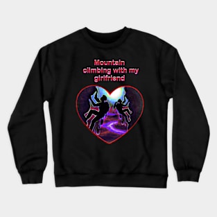 Mountain climbing with my girlfriend Crewneck Sweatshirt